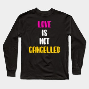 Love is not cancelled Long Sleeve T-Shirt